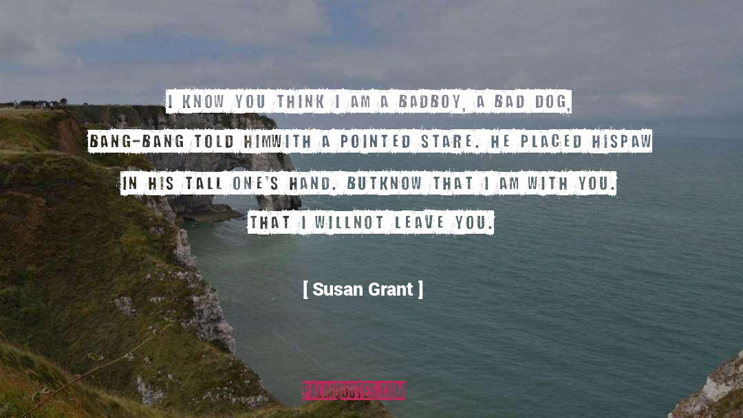 Susan Grant Quotes: I know you think I