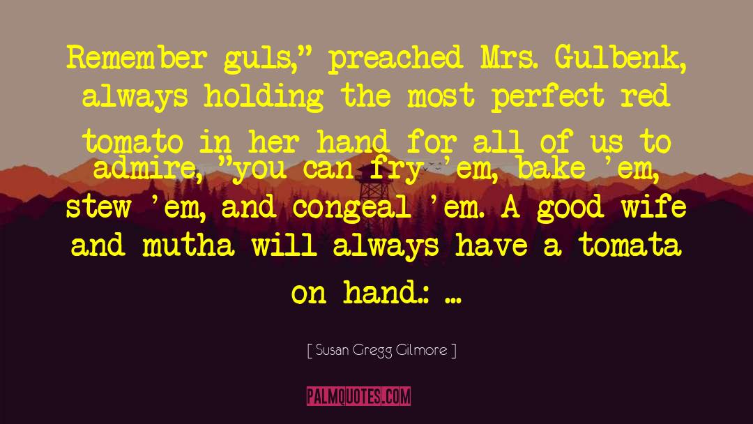 Susan Gregg Gilmore Quotes: Remember guls,