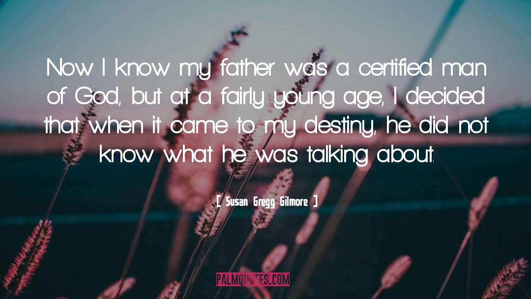 Susan Gregg Gilmore Quotes: Now I know my father