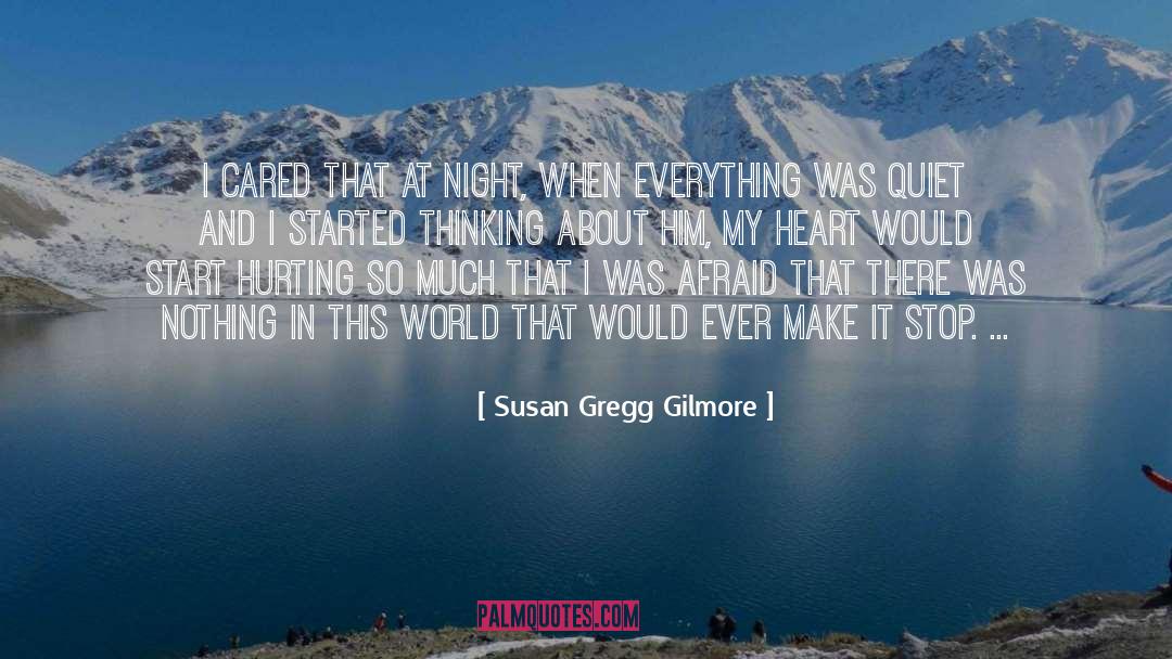 Susan Gregg Gilmore Quotes: I cared that at night,