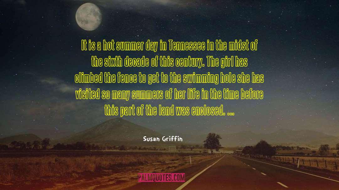 Susan Griffin Quotes: It is a hot summer