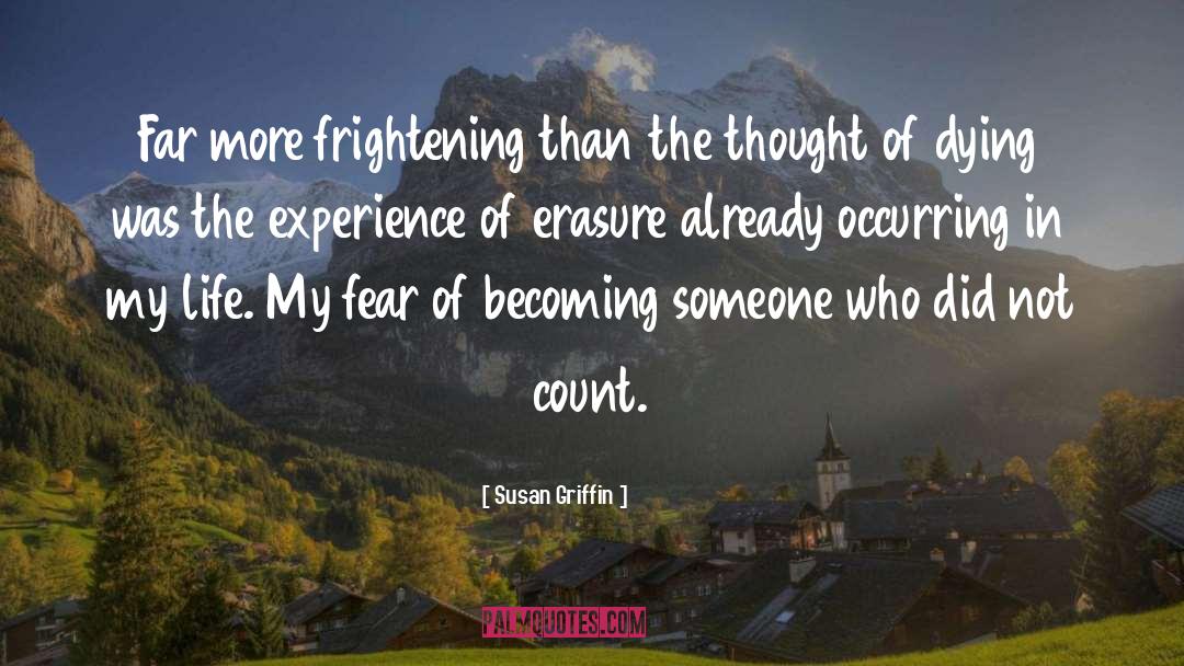 Susan Griffin Quotes: Far more frightening than the