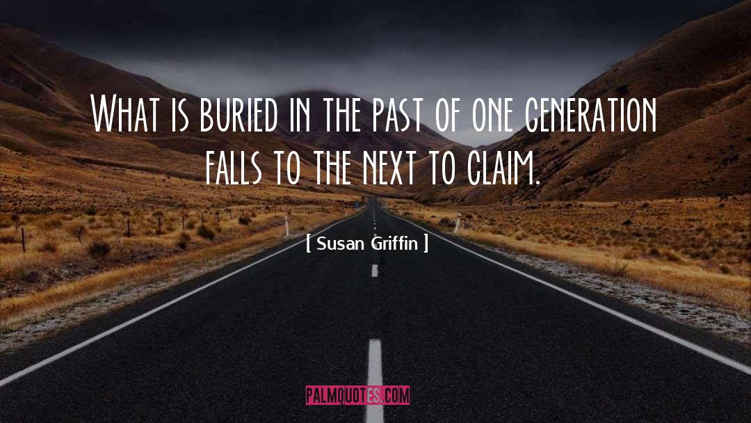 Susan Griffin Quotes: What is buried in the