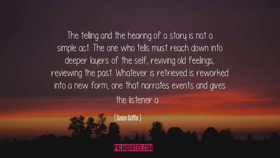 Susan Griffin Quotes: The telling and the hearing