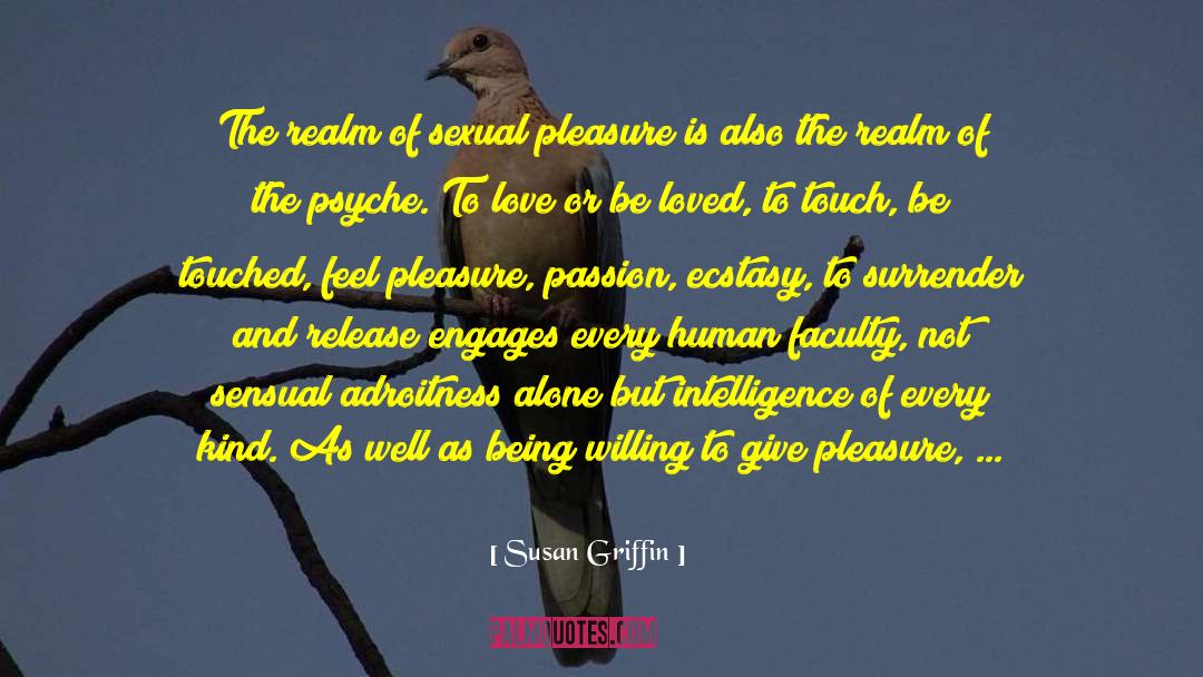 Susan Griffin Quotes: The realm of sexual pleasure