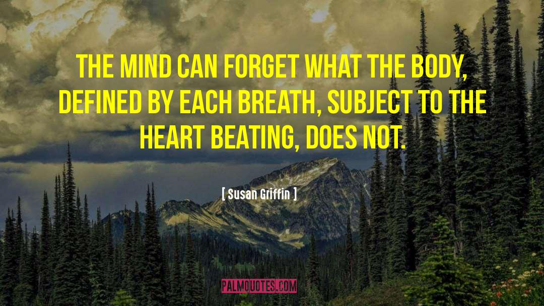 Susan Griffin Quotes: The mind can forget what