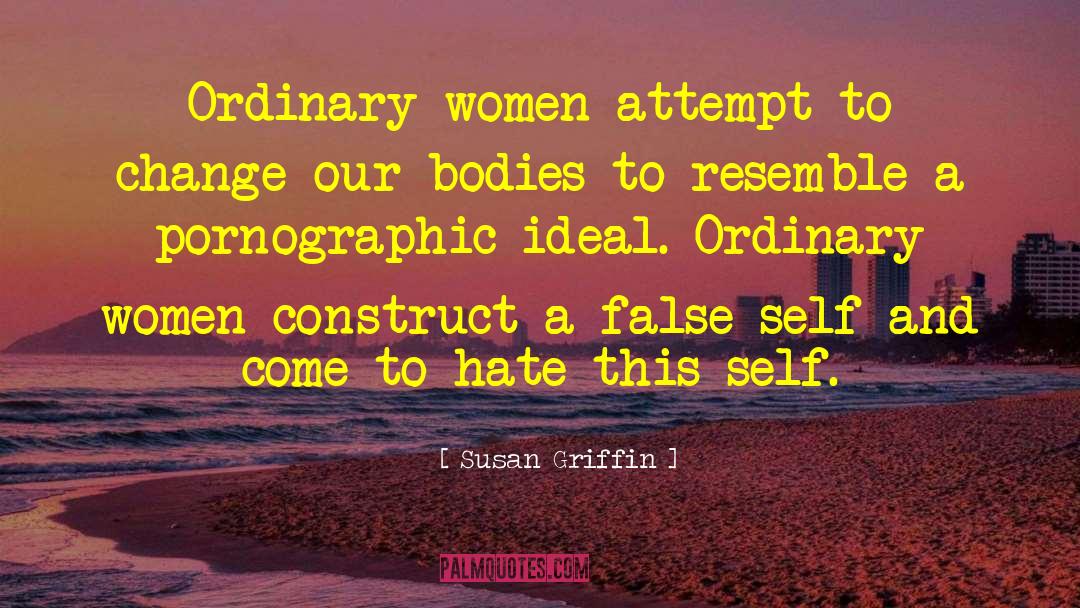 Susan Griffin Quotes: Ordinary women attempt to change