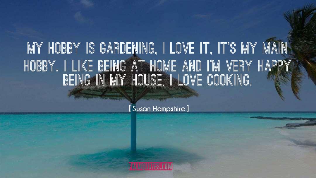 Susan Hampshire Quotes: My hobby is gardening, I