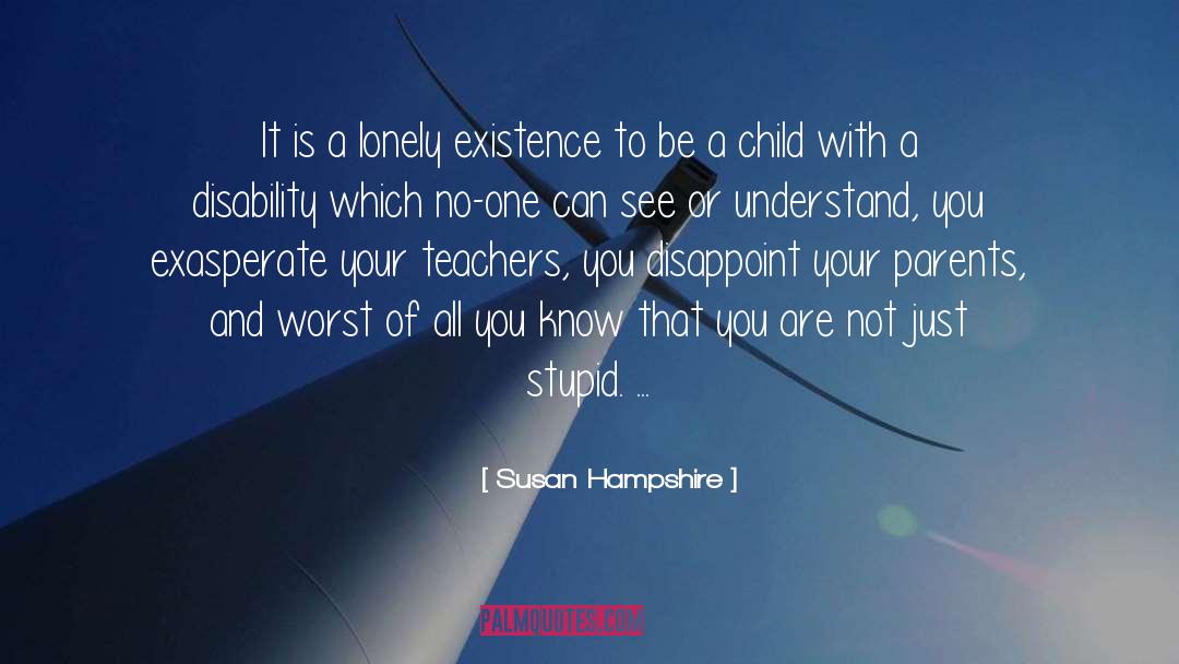 Susan Hampshire Quotes: It is a lonely existence