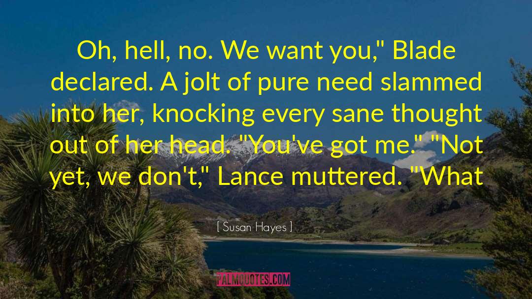 Susan Hayes Quotes: Oh, hell, no. We want