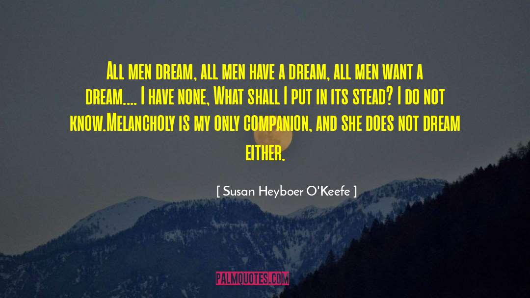 Susan Heyboer O'Keefe Quotes: All men dream, all men