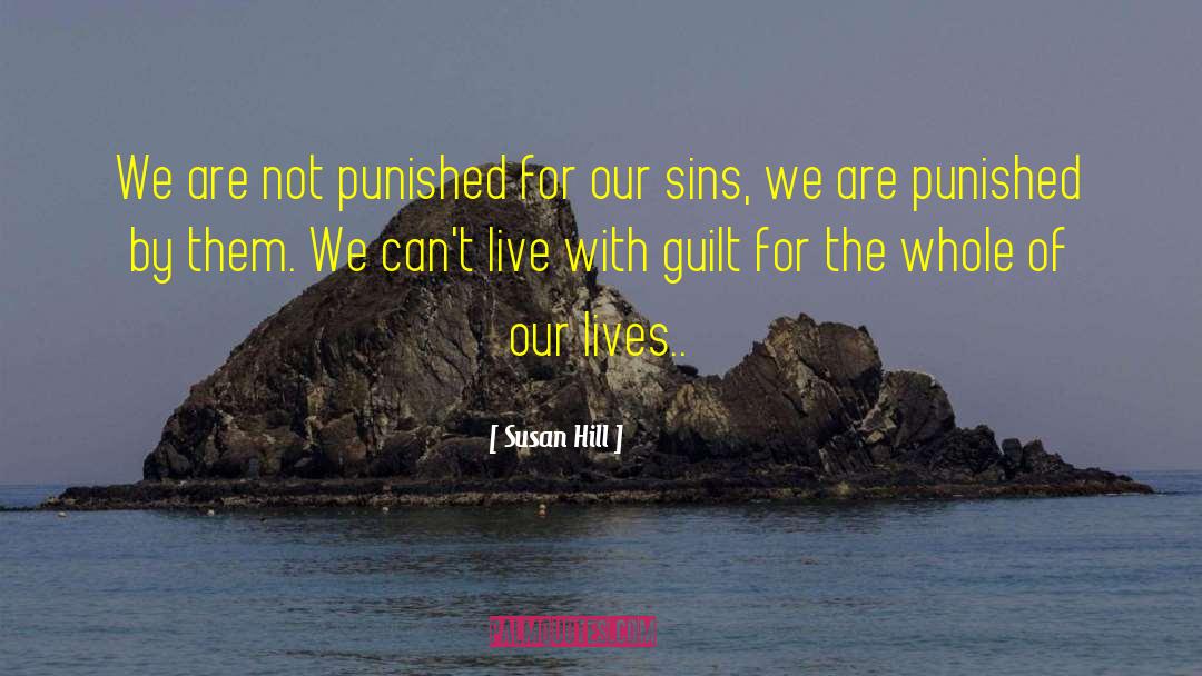 Susan Hill Quotes: We are not punished for