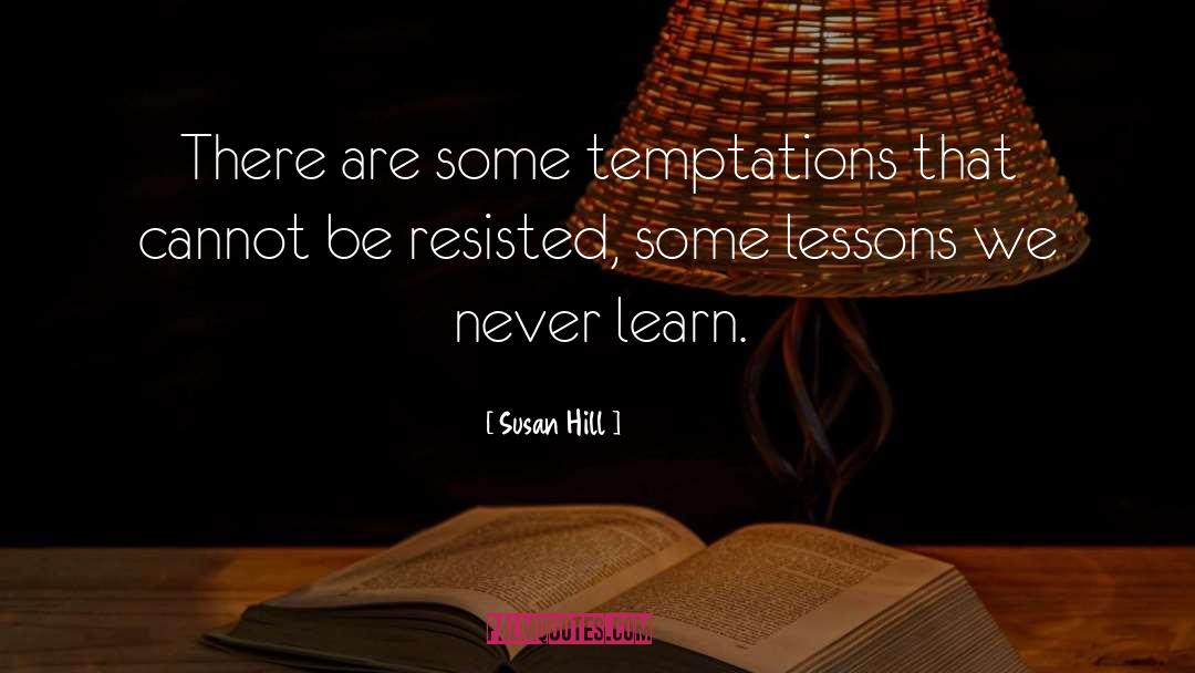 Susan Hill Quotes: There are some temptations that