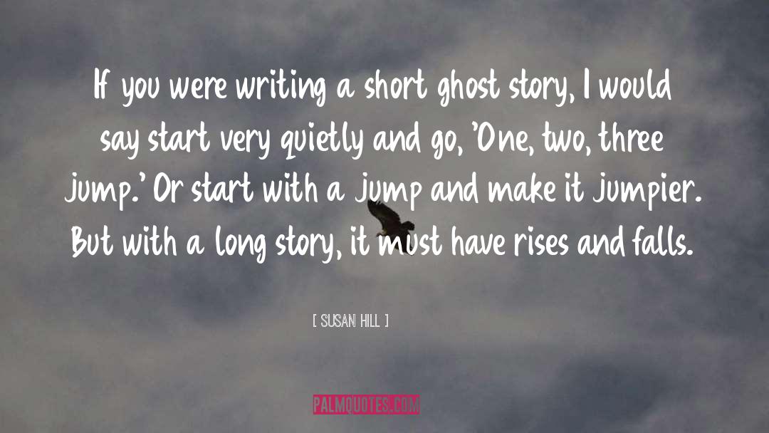 Susan Hill Quotes: If you were writing a