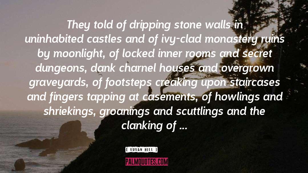 Susan Hill Quotes: They told of dripping stone