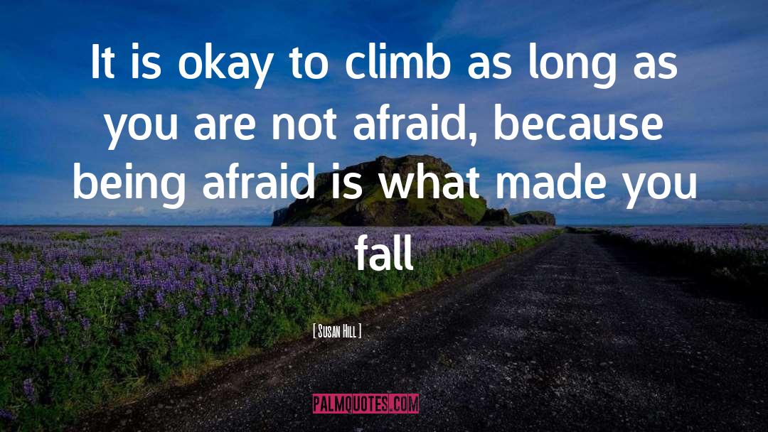 Susan Hill Quotes: It is okay to climb