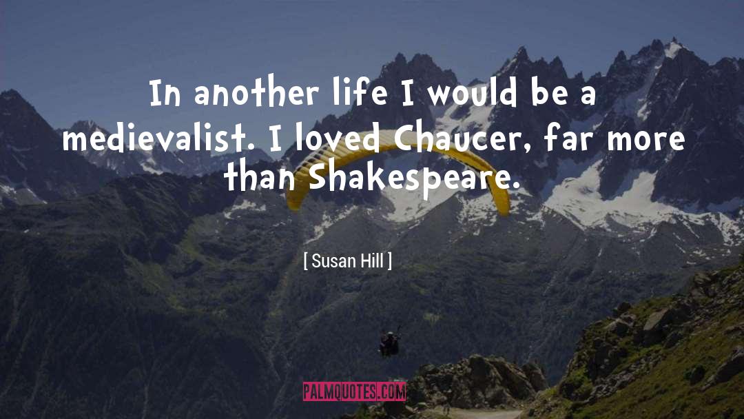 Susan Hill Quotes: In another life I would