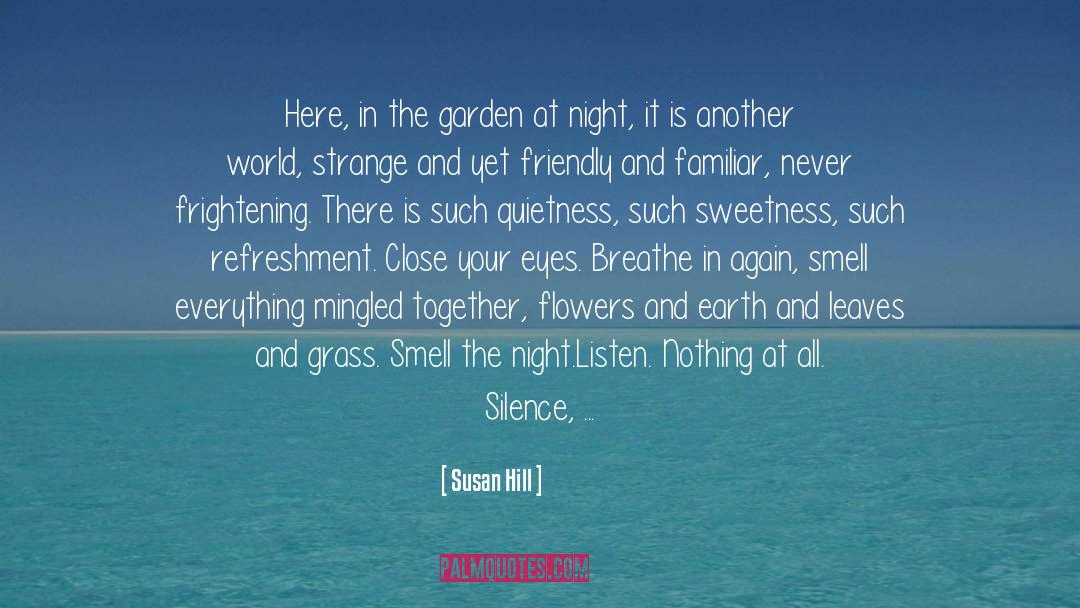 Susan Hill Quotes: Here, in the garden at