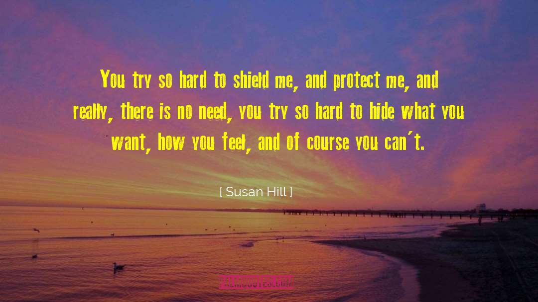 Susan Hill Quotes: You try so hard to