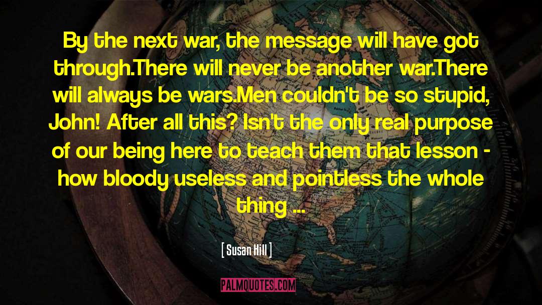 Susan Hill Quotes: By the next war, the