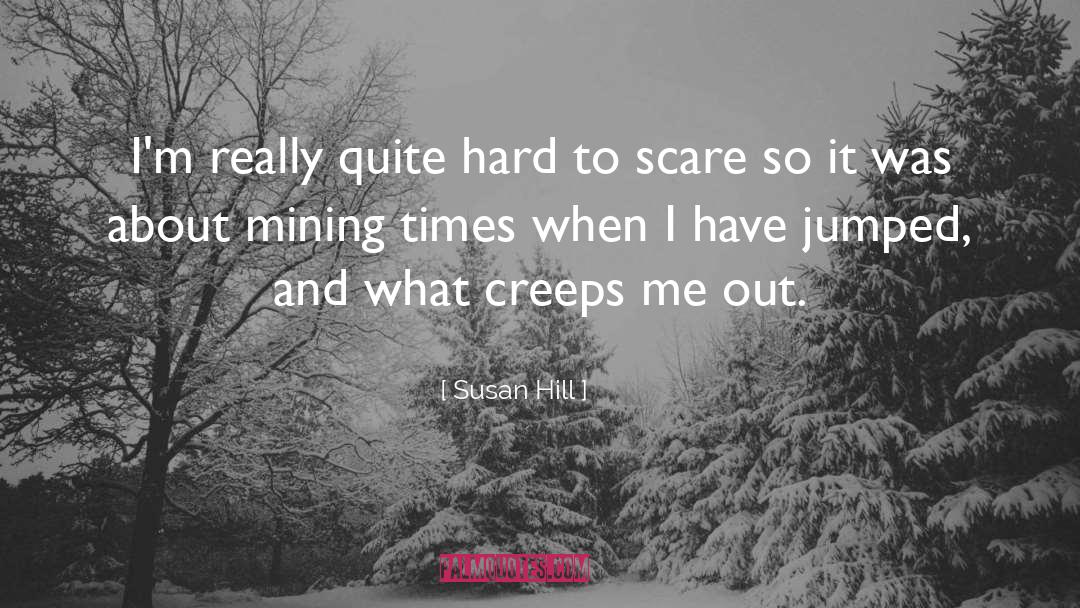 Susan Hill Quotes: I'm really quite hard to