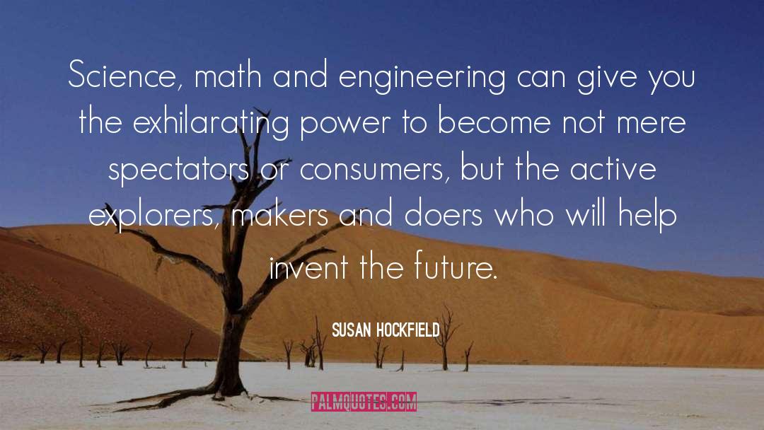 Susan Hockfield Quotes: Science, math and engineering can