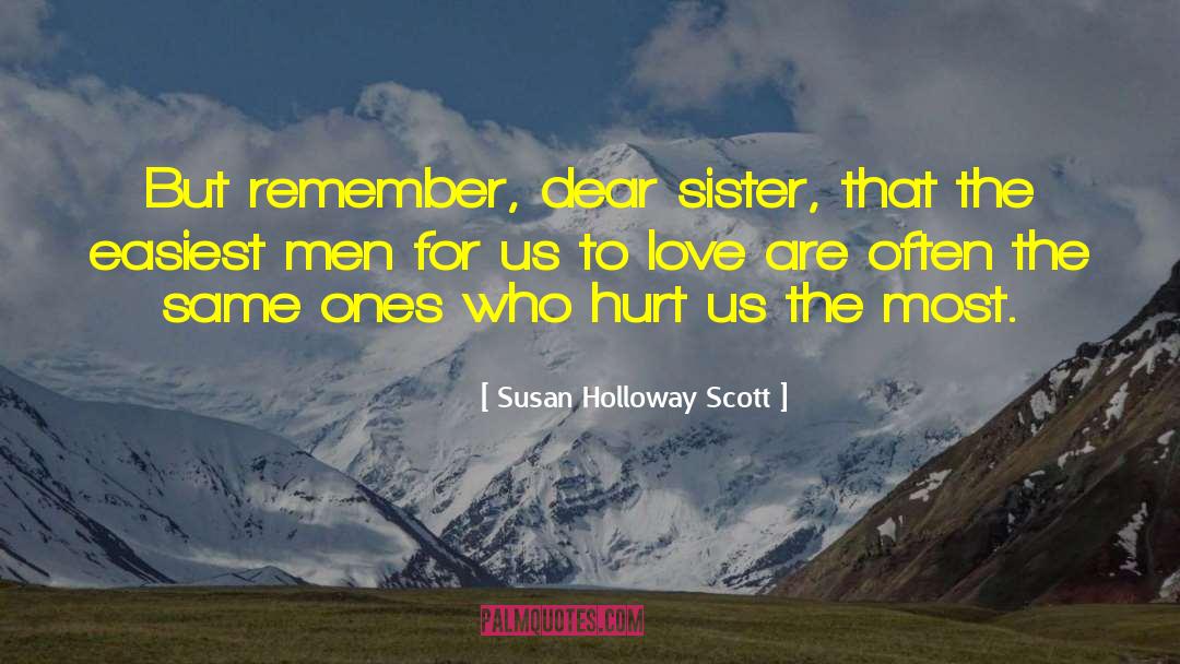 Susan Holloway Scott Quotes: But remember, dear sister, that