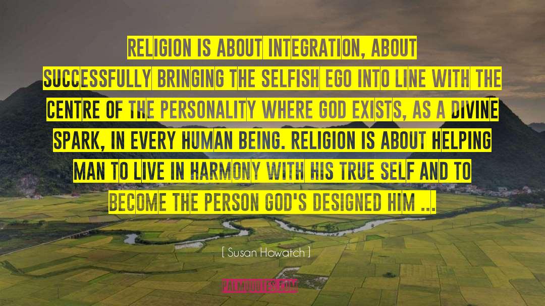 Susan Howatch Quotes: Religion is about integration, about