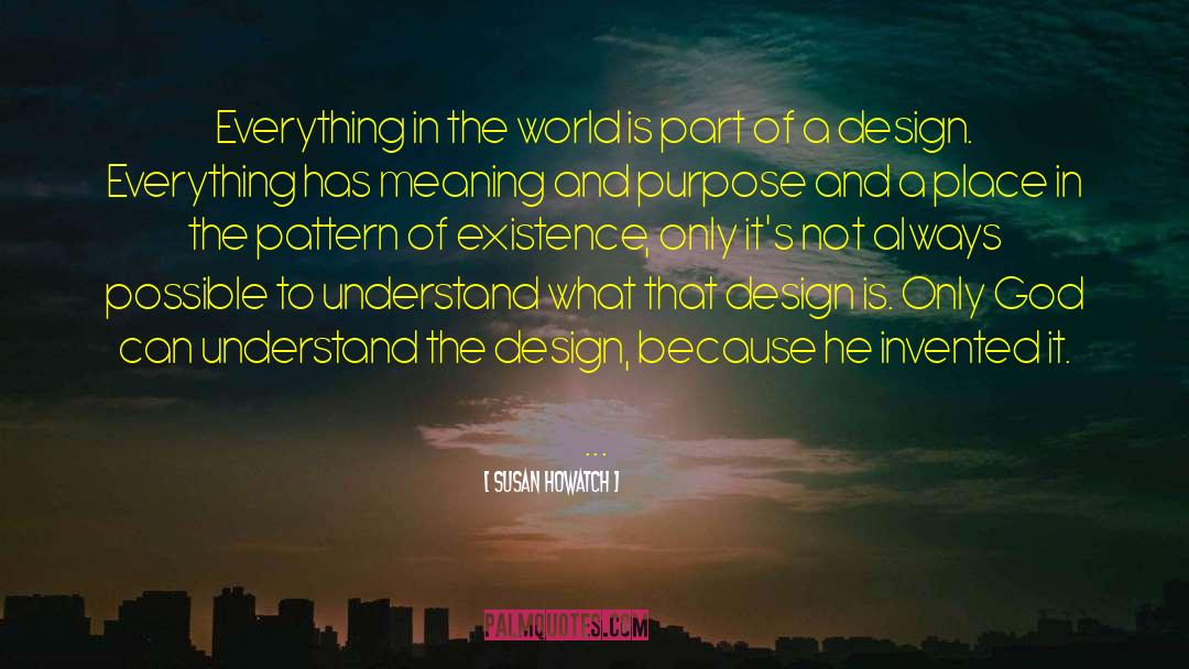 Susan Howatch Quotes: Everything in the world is