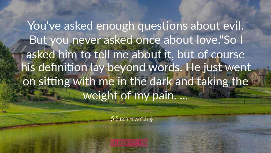 Susan Howatch Quotes: You've asked enough questions about