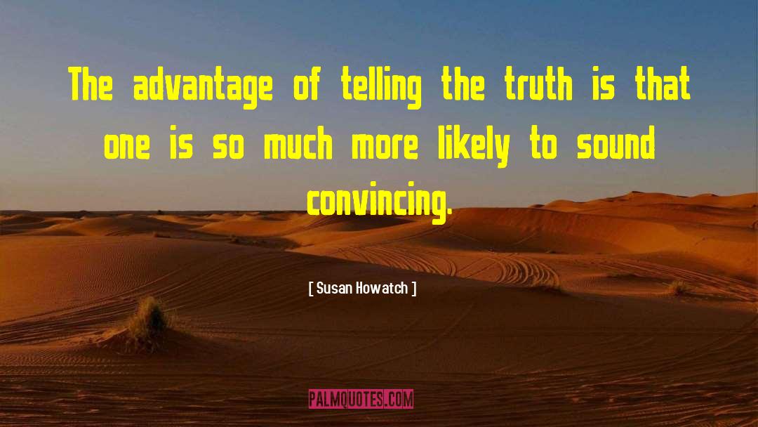 Susan Howatch Quotes: The advantage of telling the