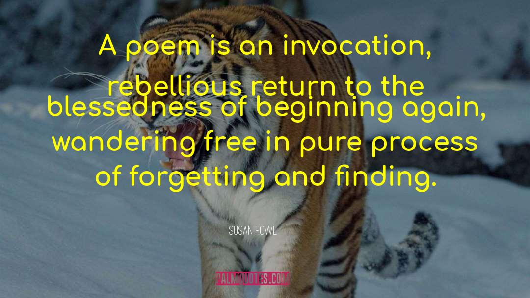 Susan Howe Quotes: A poem is an invocation,