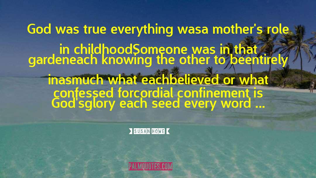 Susan Howe Quotes: God was true everything was<br