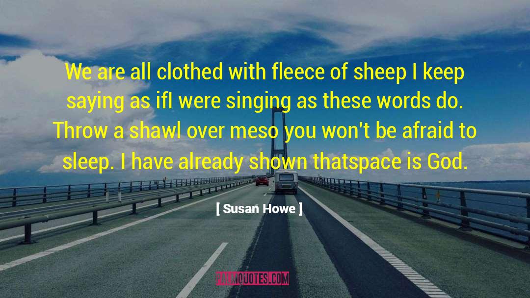 Susan Howe Quotes: We are all clothed with