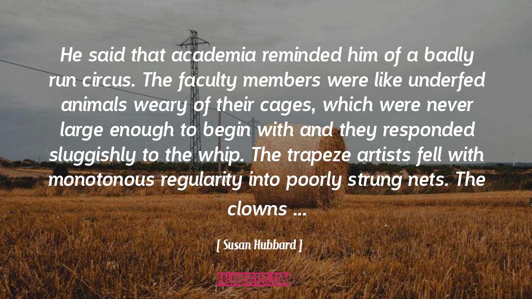 Susan Hubbard Quotes: He said that academia reminded