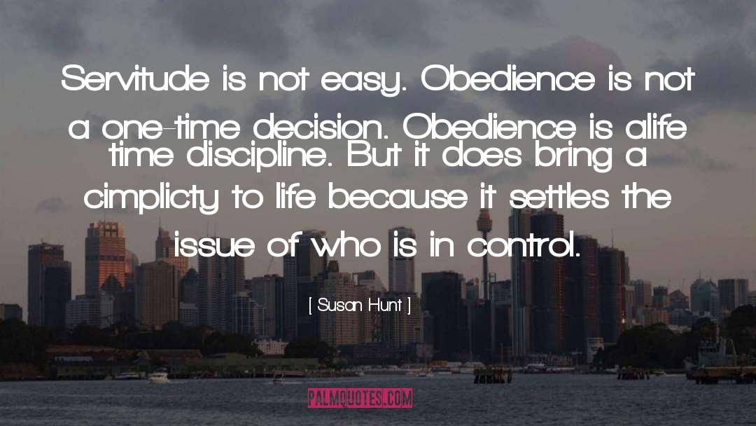 Susan Hunt Quotes: Servitude is not easy. Obedience