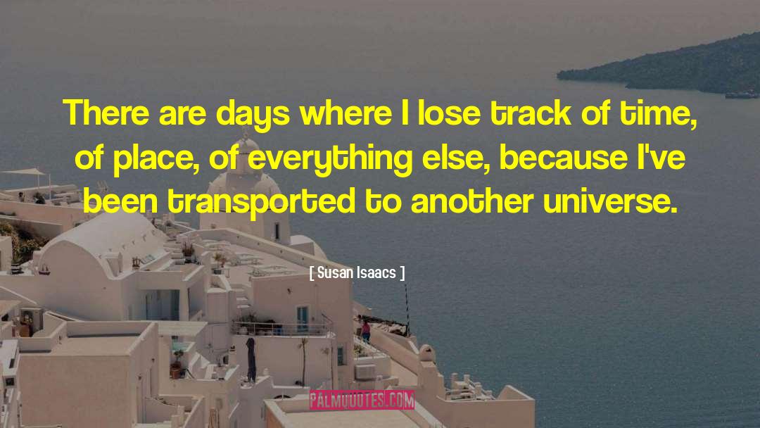 Susan Isaacs Quotes: There are days where I