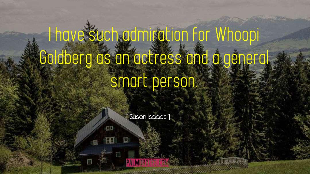 Susan Isaacs Quotes: I have such admiration for