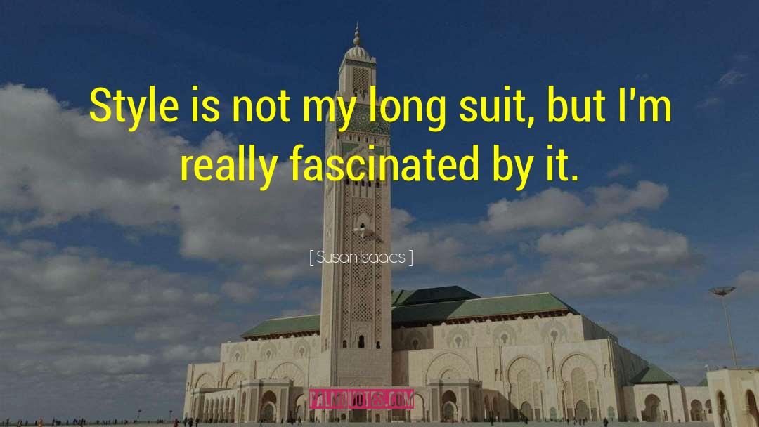 Susan Isaacs Quotes: Style is not my long