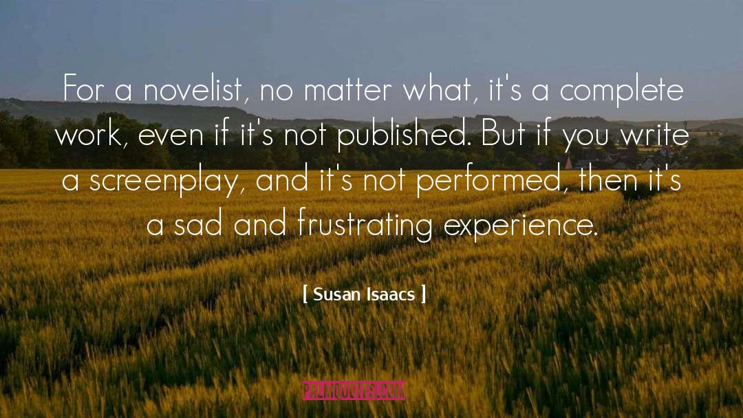 Susan Isaacs Quotes: For a novelist, no matter