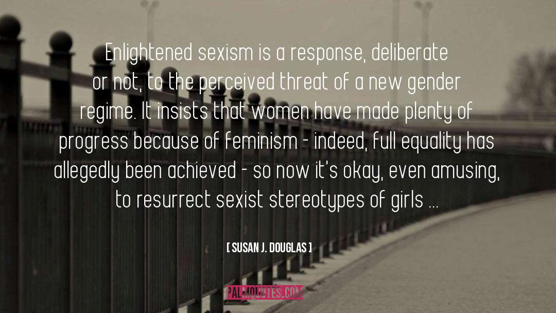 Susan J. Douglas Quotes: Enlightened sexism is a response,