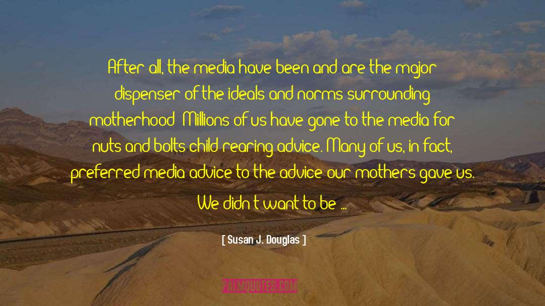 Susan J. Douglas Quotes: After all, the media have