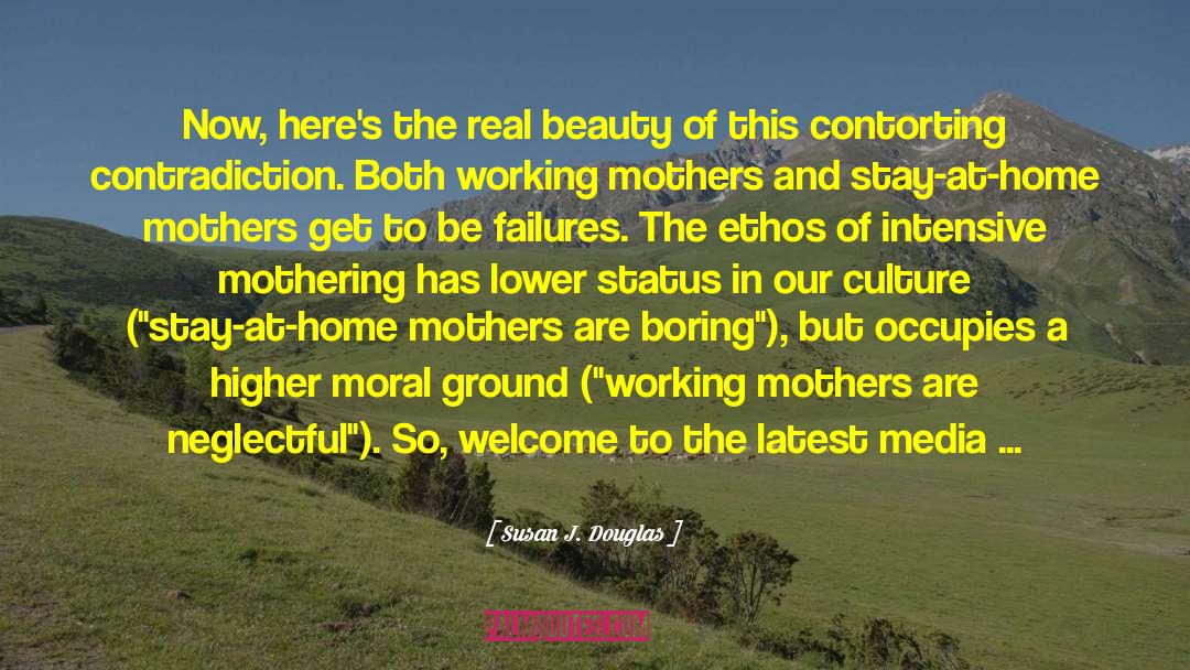 Susan J. Douglas Quotes: Now, here's the real beauty