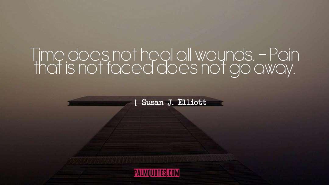 Susan J. Elliott Quotes: Time does not heal all