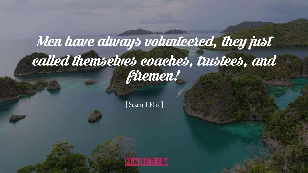 Susan J. Ellis Quotes: Men have always volunteered, they