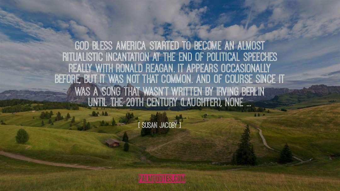Susan Jacoby Quotes: God Bless America started to
