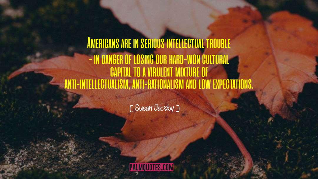 Susan Jacoby Quotes: Americans are in serious intellectual