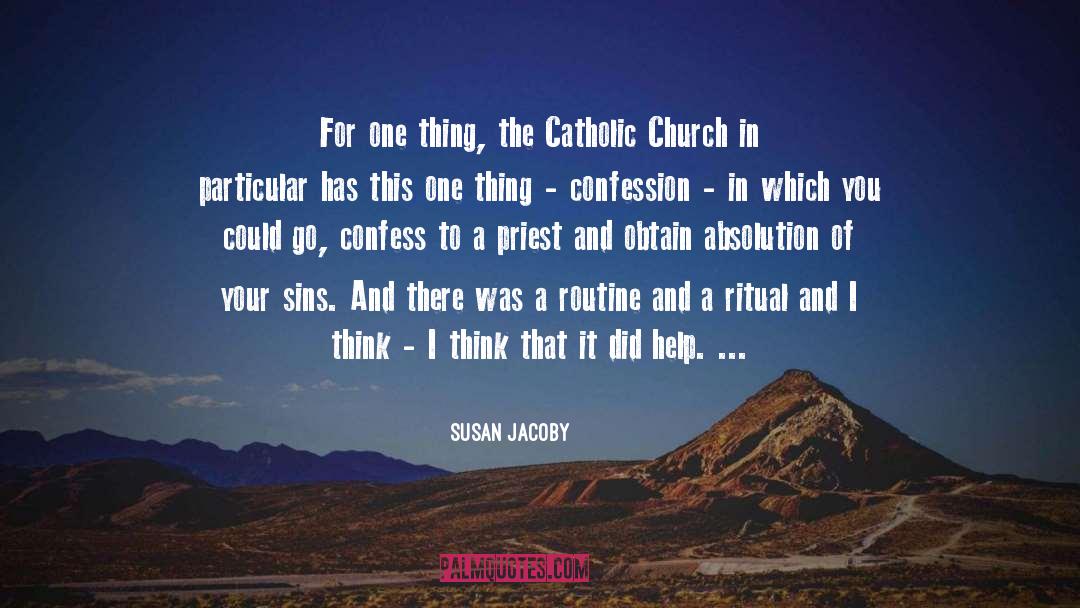 Susan Jacoby Quotes: For one thing, the Catholic