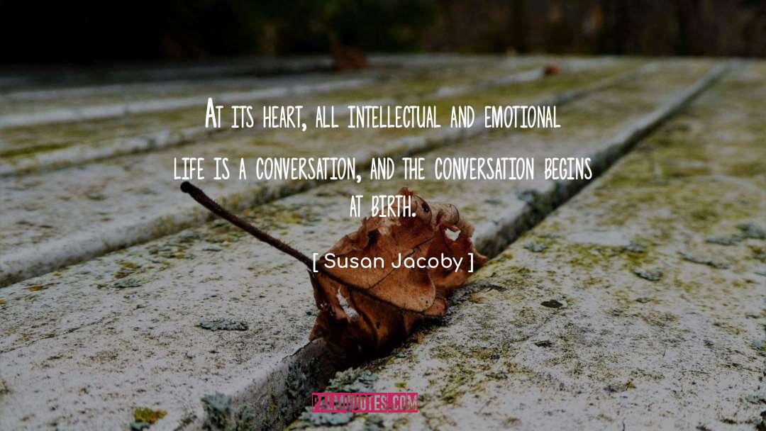 Susan Jacoby Quotes: At its heart, all intellectual