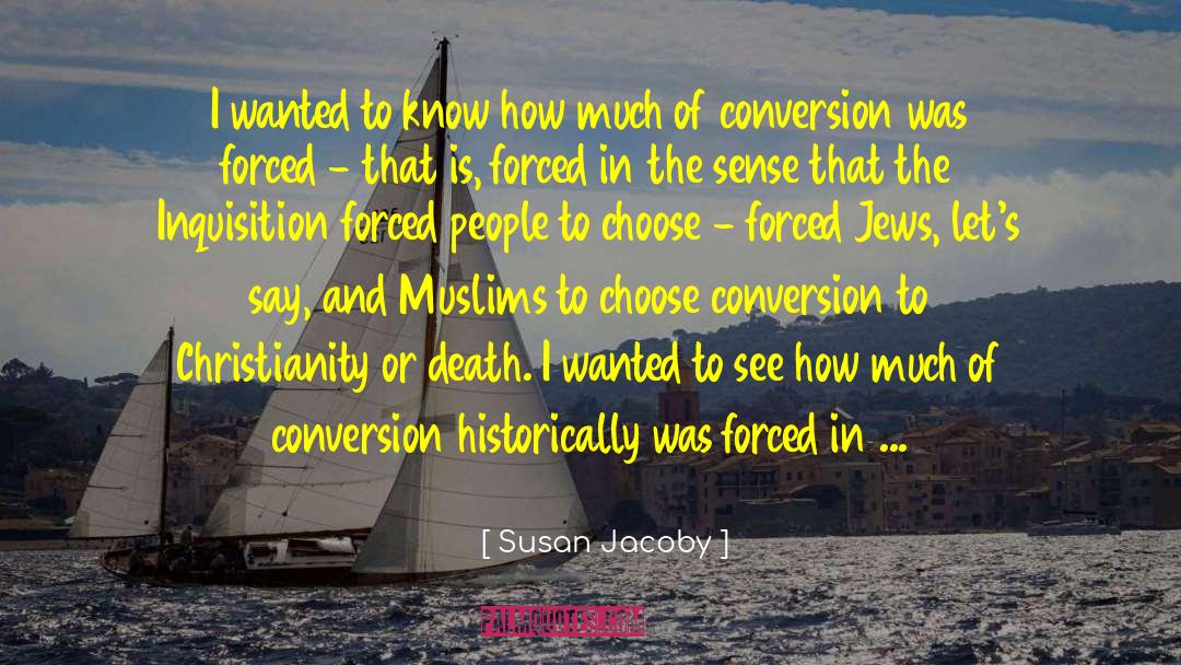 Susan Jacoby Quotes: I wanted to know how